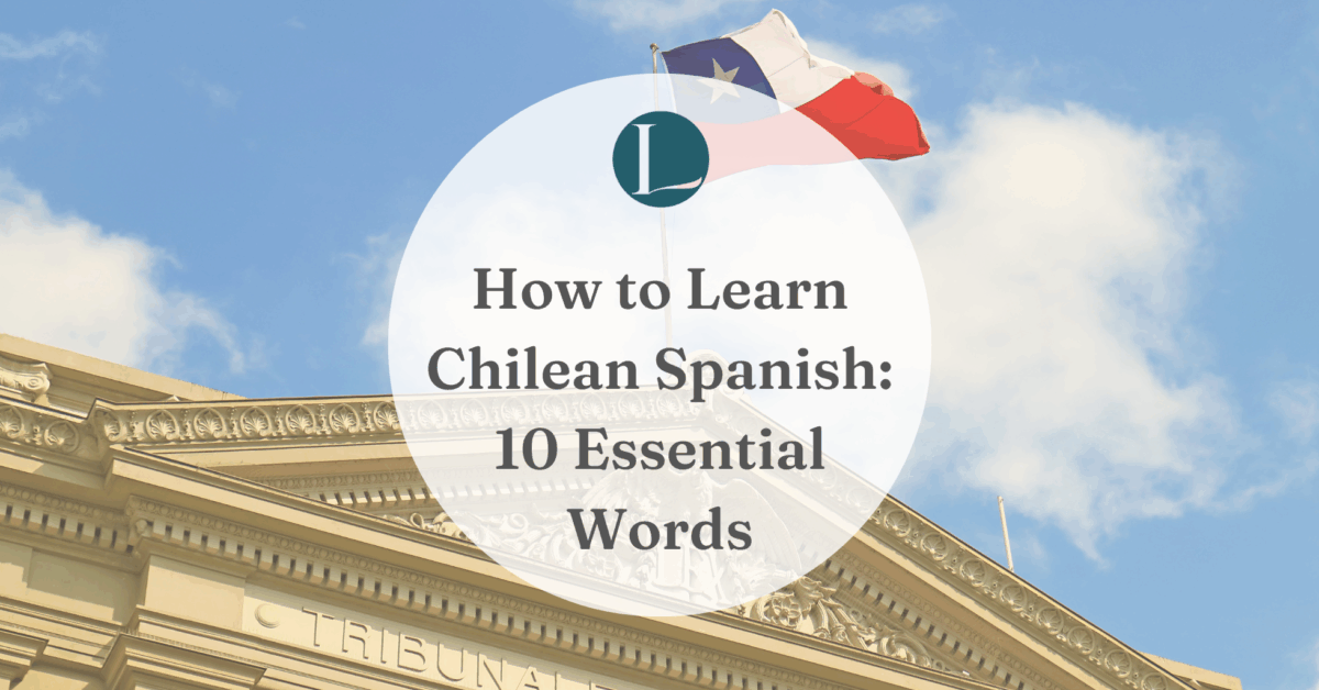 How to Learn Chilean Spanish: 10 Essential Words