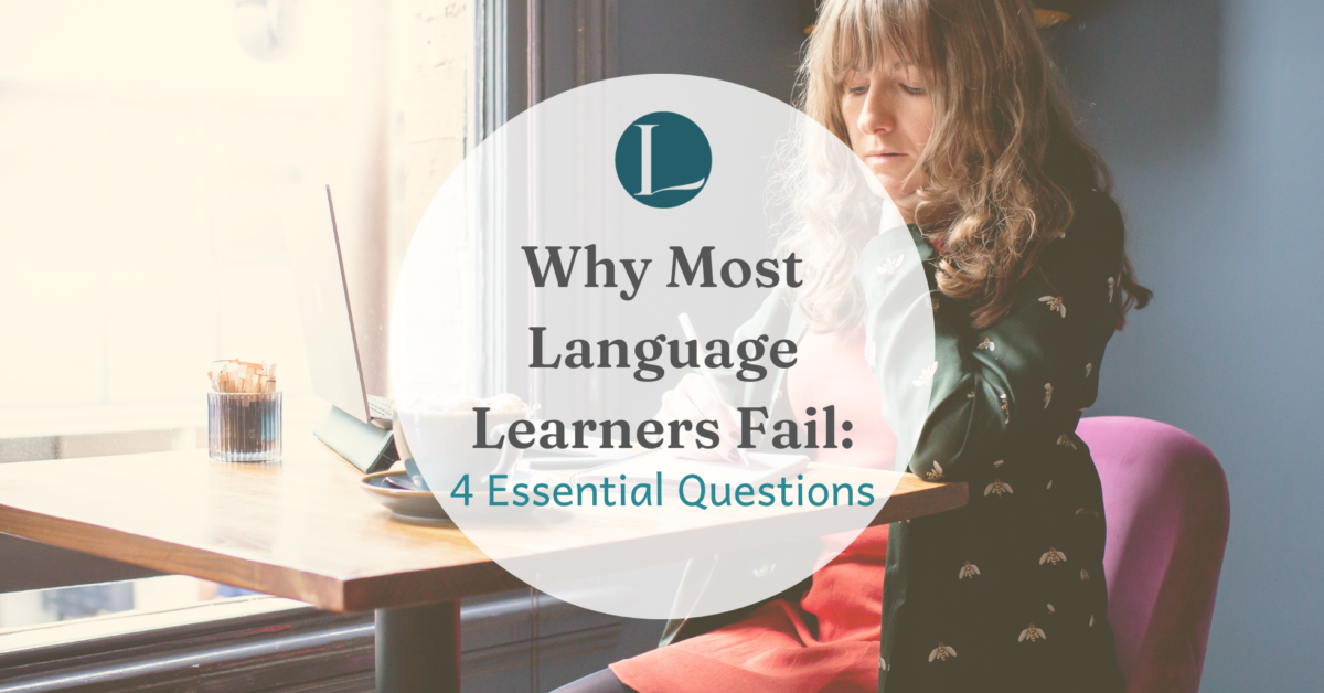 Why Most Language Learners Fail: 4 Essential Questions