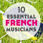 10 Essential French Musicians to Help You Learn French