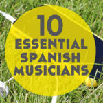 10 Essential Spanish Musicians to Help You Learn Spanish
