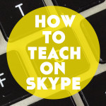 How to Teach on Skype: 12 Top Tips for Online Language Teachers