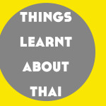 Things I’ve Learnt About Thai So Far