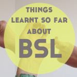 Things I’ve Learnt So Far About British Sign Language