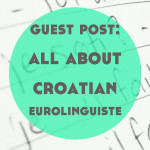 Guest Post: All About Croatian by Shannon, Eurolinguiste