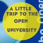 A Little Trip to The Open University!