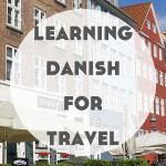 Learning Danish for Travel (+ a little Swedish!)