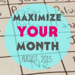 Maximize Your Month: August 2015