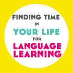Finding Time in Your Life for Language Learning – Free eBook!