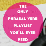The Only English Phrasal Verbs Playlist You’ll Ever Need