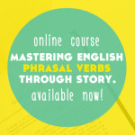 Mastering English Phrasal Verbs Through Story is Available Now!