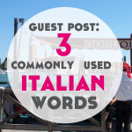 Guest Post: 3 Commonly Used Italian Words Every Beginner Should Know