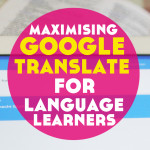 10 Very Cool Ways to Maximise Google Translate for Language Learning