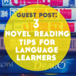 Guest Post: 3 Novel Reading Tips for Language Learning Bookworms