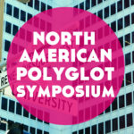 Visiting NAPS: North American Polyglot Symposium in Montreal, Canada!