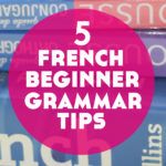 5 Essential French Grammar Tips for Beginners