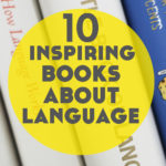 10 Inspiring Books About Language and Linguistics