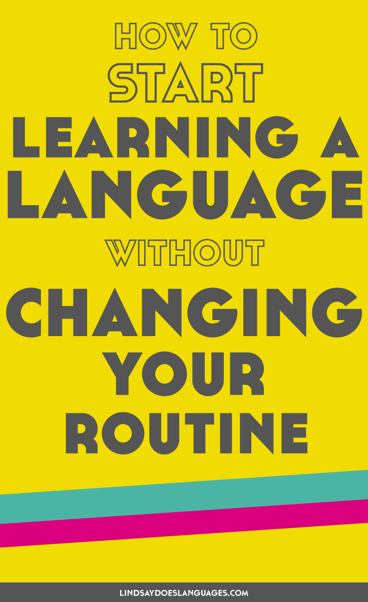 Want to learn a language but not able to change your routine right now? No worries! Check out these tips to start learning a language without changing your routine.