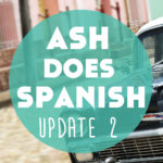Ash Does Spanish: A Newbie’s Language Learning Progress Report – Update 2