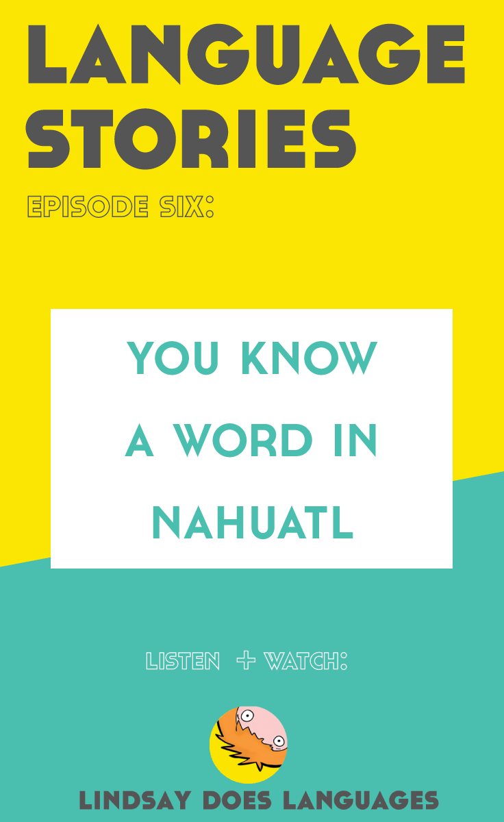 Nahuatl is a language spoken in Mexico that maybe you've never heard of until now. But guess what? You know a word in Nahuatl. Listen + watch this episode of Language Stories to find out more.