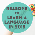 12 Reasons to Learn a Language in 2018