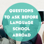 Everything You Need To Know Before Signing Up For Language School Abroad