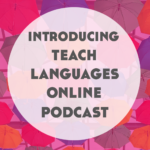Introducing the Teach Languages Online Podcast!