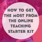 How to Get the Most From the Online Teaching Starter Kit