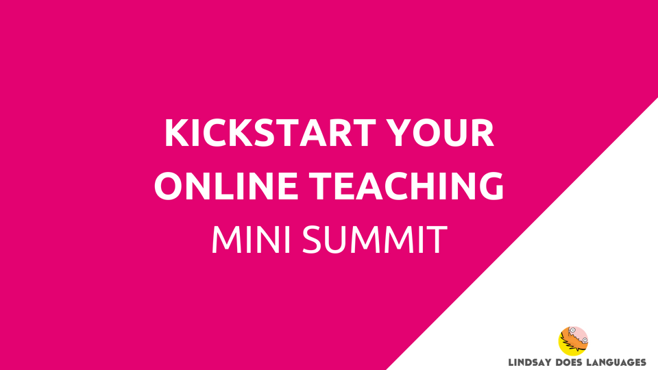 The Kickstart Your Online Teaching Mini Summit is a one-off free live online event hosted by Lindsay Does Languages happening in September 2018. You'll learn how to start independently teaching languages online. Click through to sign up!