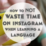 How to NOT Waste Time on Instagram When Learning a Language