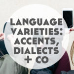 Language Varieties: Accents, Dialects + More