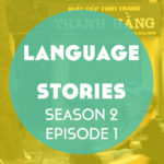 Language Stories: Learning Vietnamese (Season 2 is here!)