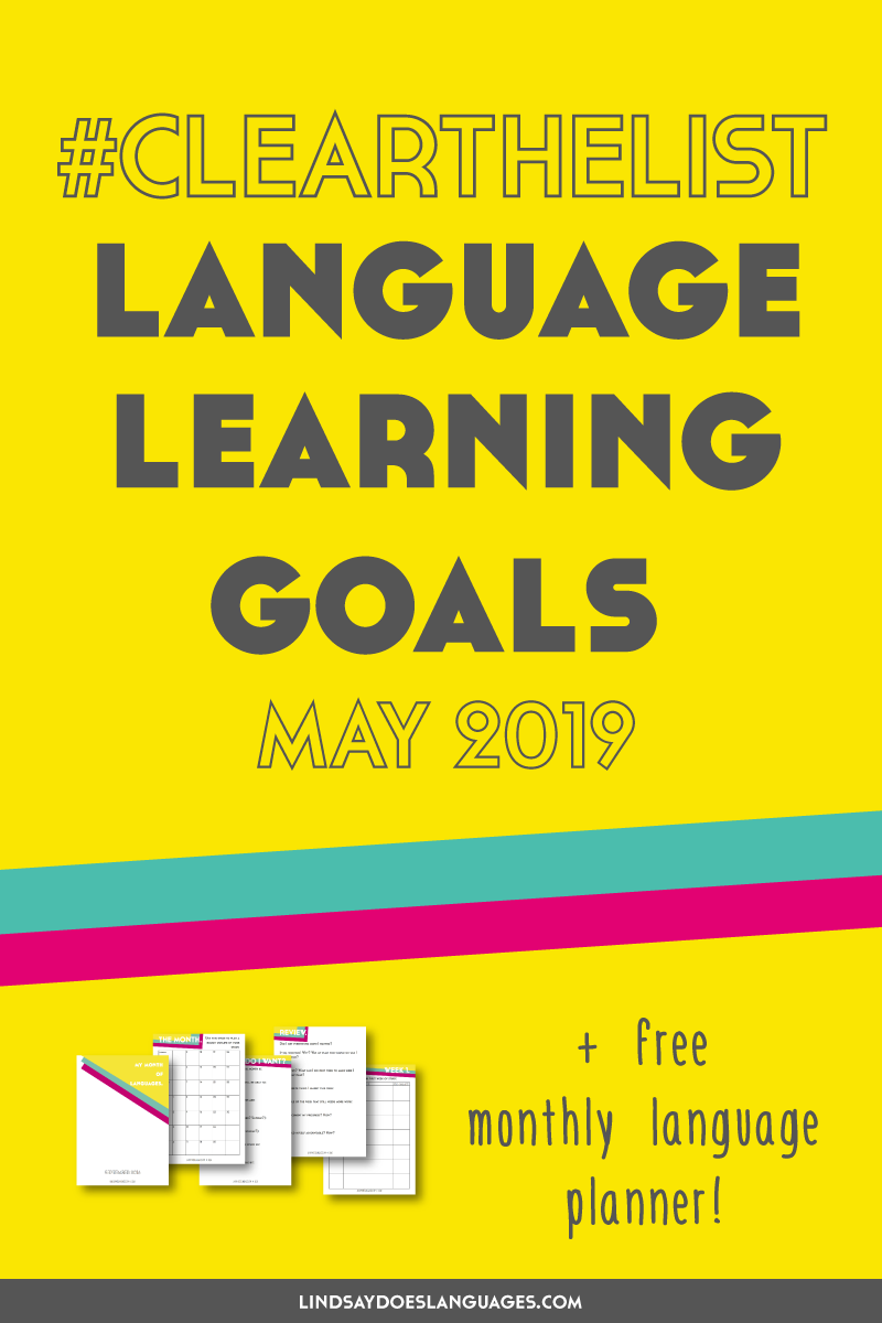 Clear The List is your monthly chance to check in on your language learning and life goals. Click through to read my language learning goals for May 2019.
