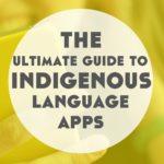 All The Indigenous and Endangered Language Learning Apps You Need