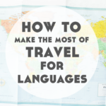 How to Make the Most of Travel for Language Learning