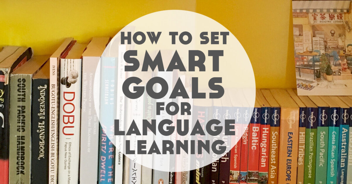 How to Set Smart Goals for Language Learning Lindsay Does Languages