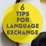 6 Tips for Language Exchange to Be Successful and Productive