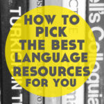 How to Pick The Best Language Learning Resources for You