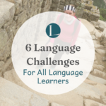 6 Language Challenges for Language Learners