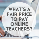 What’s a Fair Price to Pay Online Teachers?