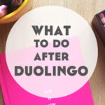 Now What? What to Do After Duolingo: Intermediate Language Learning Strategies