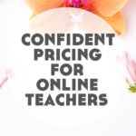 Confident Pricing for Online Language Teachers (+ What to Do When Someone Says You’re Too Expensive)