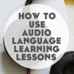 How to Use Audio Lessons for Language Learning