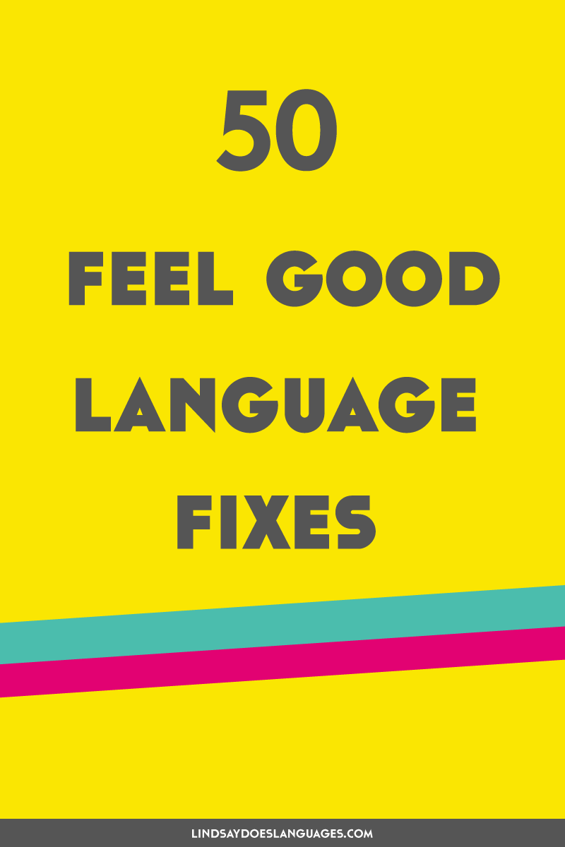 It's the small decisions we make today that can add up to big chance tomorrow. Here's 50 feel good language fixes. 