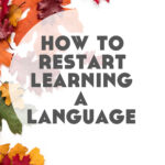 How To Restart Learning a Language