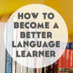How to Become a Better Language Learner