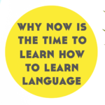 Why Now is the Time to Learn How to Learn a Language