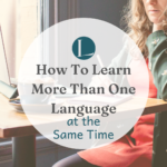 How To Learn More Than One Language At The Same Time