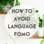 How to Avoid Language FOMO (And Keep Learning On Your Own Terms)