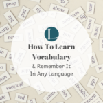 How To Learn Vocabulary Better In Any Language (& Remember It)