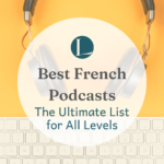 Best Podcasts To Learn French: The Ultimate List You Need